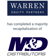 Warren Equity Partners has completed a majority recapitalization of M&D Distributors